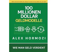 100 Millionen Dollar Geldmodelle: Wie man Geld verdient (Acquisition.com $100M Series)