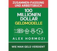 100 Millionen Dollar Geldmodelle Zusammenfassung & Arbeitsbuch: Wie man Geld verdient (Acquisition.com $100M Series)