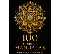 100 Mindful Mandalas Coloring Book for Adults: Intricate and Beautiful Designs for Creative Coloring, Relaxation and Mindful Moments