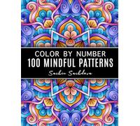 100 Mindful Patterns: Color by Number Coloring Book for Adults for stress relief and relaxation