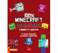 100% Minecraft. Colora i pixel. Combatti i mostri. Ediz. illustrata (Colorabili)