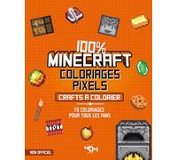 100% Minecraft Coloriages pixels Crafts à colorier: 70 coloriages pour tous les fans