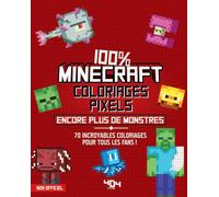 100% Minecraft Coloriages pixels Encore plus de monstres: 70 incroyables coloriages pour tous les fans !