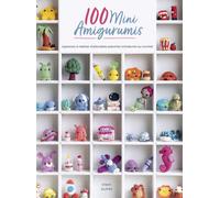 100 mini Amigurumis: Apprenez à réaliser d'adorables peluches miniatures au crochet