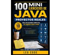 100 Mini Ejercicios de Java: Proyectos Reales -LIBRO 10-: Crea aplicaciones completas de consola paso a paso