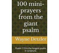 100 mini-prayers from the giant psalm: Psalm 119 is the longest psalm in scripture.