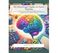 100 Mixed Logic Puzzles for Brain Training: A Diverse Variety of Deduction Grids, Einstein Riddles, Visual Equations, and Shape Matrices to Sharpen Your Mind