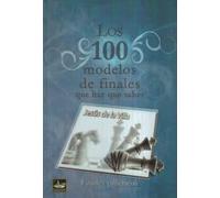 100 MODELOS DE FINALES QUE HAY QUE SABER, LOS (AJEDREZ)