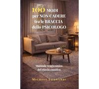 100 modi per non cadere tra le braccia dello psicologo: Manuale tragicomico del rinvio emotivo
