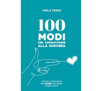 100 modi per sopravvivere alla suocera: Manuale semi-serio per nuore con ironia e nervi saldi (100 consigli)