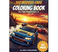 100 Modified Cars Coloring Book: Fun Automotive Adventure with 100 Coloring Pages for Kids, Teens and Adults Ages 8+