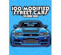 100 Modified Street Cars Coloring Book: 100 Modified Street Cars, JDM Cars, Muscle Cars, and Sports Cars - Bold Line Art of Racing Legends and Custom Builds for Teens, Adults, and Kids