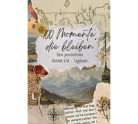 100 Momente die bleiben: Dein persönliches Bucket-List-Tagebuch