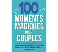 100 moments magiques pour couples: Carnet de couple avec défis, activités et espaces photos - Pour célébrer votre amour - Un journal interactif à deux ... activités romantiques & souvenirs à partager