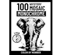 100 Monochrome Color by Number Mystery Mosaic: A One-Pen Black & White Coloring Book for Adults with Six Simple Marks to Reveal Hidden Pictures