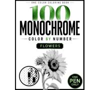 100 Monochrome Color by Number: One-Pen Flower Mysteries for Adults, Relaxation & Stress Relief. (Mystery Mosaic Universe)