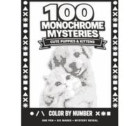 100 Monochrome Mysteries: Cute Puppies & Kittens Color by Number Coloring Book for Adults