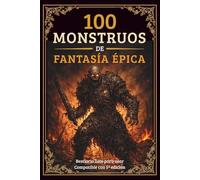 100 Monstruos para tus Campañas de Rol: Bestiario listo para usar compatible con 5ª edición - encuentros, tácticas y ganchos de aventura para Directores de Juego o Game Masters