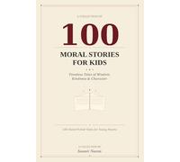 100 Moral Stories for Kids: Timeless Tales of Wisdom, Kindness & Character