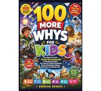 100 MORE WHYS FOR KIDS: The Kids Full Color Visual Encyclopedia with amazing answers, interesting facts, and curious questions about technology, history, inventions, and everyday life