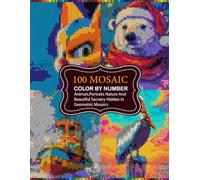 100 Mosaic color by number: Color By Number Book For Adults and Tens. 100 Secret Reveal Designs With 4 Shapes