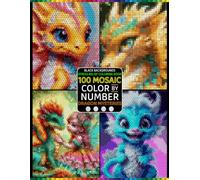 100 Mosaic Color by Number Dragon Mysteries: Reveal Legendary Dragons Through 100 Magical Mosaic Puzzles with 4 Unique Shapes and a Master Color Palette