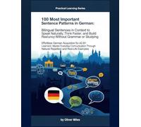 100 Most Important Sentence Patterns in German: Bilingual Short Sentences in Context to Speak Naturally, Think Faster, and Build Real Fluency Without ... (100 Most Important Sentence Structures)