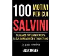 100 Motivi Per Cui Salvini Merita Ammirazione e Sostegno