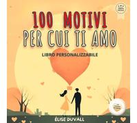 100 Motivi per cui ti amo: Libro da compilare personalizzabile per coppie | 10 coupon di coppia, Regalo per San Valentino, anniversario e ogni occasione per dire “ti amo”