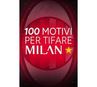 100 MOTIVI PER TIFARE MILAN
