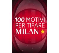100 MOTIVI PER TIFARE MILAN