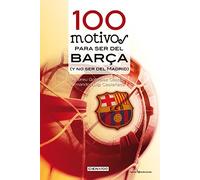 100 Motivos Para Ser Del Barça: (y no ser del Madrid): 4 (Cien x 100)