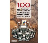 100 Motivos Para Ser Del Madrid: (y no del Barça): 5 (Cien x 100)