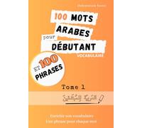 100 mots arabes pour débutant (100 Mots Arabes Pour Débutant (Tome 1 À 3))