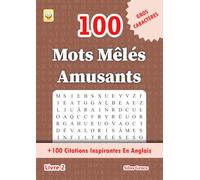 100 Mots Mêlés Amusants: Livre 2: (FRENCH EDITION): 100 Énigmes et Solutions: +100 Citations Inspirantes En Anglais