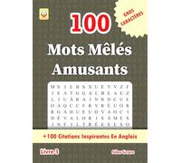 100 Mots Mêlés Amusants: Livre 3: (FRENCH EDITION): 100 Énigmes et Solutions: +100 Citations Inspirantes En Anglais