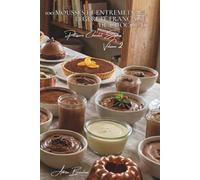 100 mousses et entremets : la légèreté française du chocolat: Aérées, crémeuses, techniques de chef simplifiées pour tous (SÉRIE CHOCOLAT (18 livres) ... "Pâtisserie Chocolat Express" (8 livres))