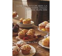 100 muffins et cupcakes : la gourmandise anglo-saxonne francisée: Moelleux, glaçages, la petite pâtisserie qui fait plaisir (SÉRIE CHOCOLAT (18 ... "Pâtisserie Chocolat Express" (8 livres))