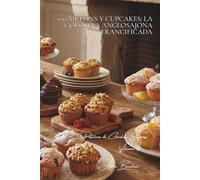 100 muffins y cupcakes: la golosina anglosajona francificada: Moelleux, glaseados, la pequeña pastelería que da placer (SERIE CHOCOLATE (18 libros) - ... Pastelería de Chocolate Express (8 libros))