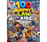 100 Murphy's Law For Kids: Funny Real-Life Disasters, Smart Life Lessons, and Laugh-Out-Loud Moments Every Child Will Love