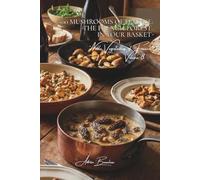 100 Mushrooms of France: The French Forest in Your Basket: Porcini, morels, chanterelles... the art of cooking woodland treasures