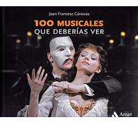 100 musicales que deberías ver: Los 111 musicales imprescindibles (LO MEJOR DE TI)