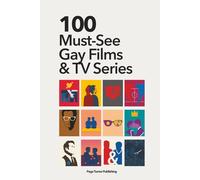 100 Must-See Gay Films & Series: The Ultimate Watchlist (1990s-2026): The Essential LGBTQ+ Cinema & TV Guide (From Hollywood Classics to International Hidden Gems)