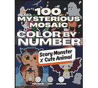 100 Mysterious Mosaic Color By Number - Scary Monster x Cute Animal: A stress-free and relaxing color quest for teens and adults, with diamond, square, and dot templates.
