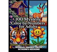 100 Mystery Color by Numbers for Adults: Hidden Pixel Mosaic Art with Triangles, Squares, Circles, Octagons & Hexagons | Pixel Art Coloring Book for ... (100 Creative Hidden Picture Color by Number)