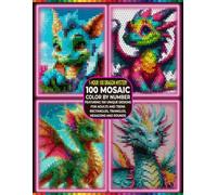 100 Mystery Dragons Color by Number: 100 Hidden Dragon Portraits in Rectangle, Triangle, Hexagon & Round Mosaics with Master Color Palette Relaxing Color by Number Book for Adults and Teens.