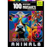 100 Mystery Mosaic Animals in Pop Art Style Color by Number for Adults: Animals, Landscapes, and Abstract Designs in Pixel, Hexagon, and Circle ... Mosaic Animals in Pop Art Color by Number)