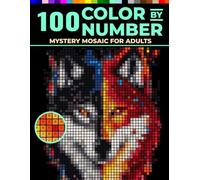 100 Mystery Mosaic Color by Number for Adults: Relax, Color & Reveal 100 Hidden Masterpieces | Stress-Relieving Geometric Patterns with 25-Color Palette