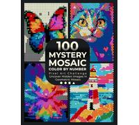 100 Mystery Mosaic Color by Number: Pixel Art Challenge: Uncover Hidden Images - Objects, Animals, Nature, Portraits & Landscapes - in Geometric ... - Relaxing Coloring Book for Adults & Teens