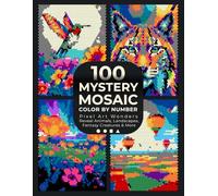 100 Mystery Mosaic Color by Number: Pixel Art Wonders: Coloring Book to Reveal Animals, Landscapes, Fantasy Creatures & More Hidden in a Variety of ... Adults & Teens, Stress Relief and Mindful Fun